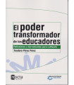 EL PODER TRANSFORMADOR DE LOS EDUCADORES Reflexiones y herramientas para cultivarlo. 2da. Edici&oacute;n.