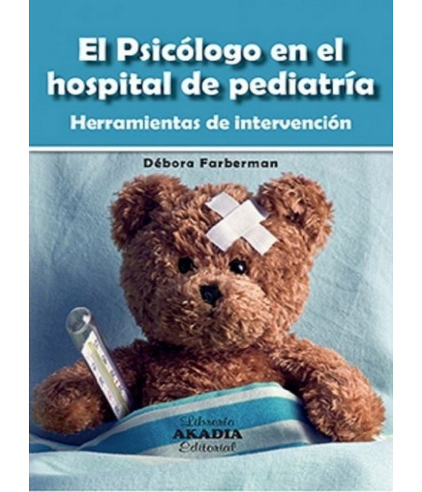 EL PSIC&Oacute;LOGO EN EL HOSPITAL DE PEDIATR&Iacute;A. Herramientas de intervenciones 9789875704794 Akadia 32,30&nbsp;&euro;