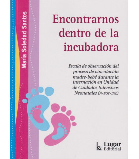 ENCONTRARNOS DENTRO DE LA INCUBADORA. Escala de observación del proceso de vinculación madre-bebé 9789508925541 Lugar Editorial 26,60 €