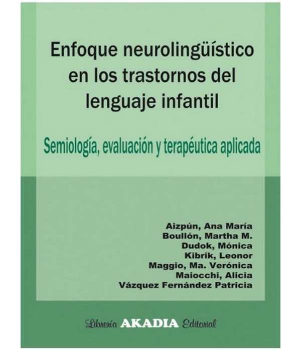 ENFOQUE NEUROLINGUISTICO EN LOS TRASTORNOS DEL LENGUAJE INFANTIL 9789875702110 Akadia 43,70 €