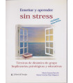 ENSEÑAR Y APRENDER SIN STRESS. Técnicas de dinámica de grupo. Implicancias psicológicas y educativas