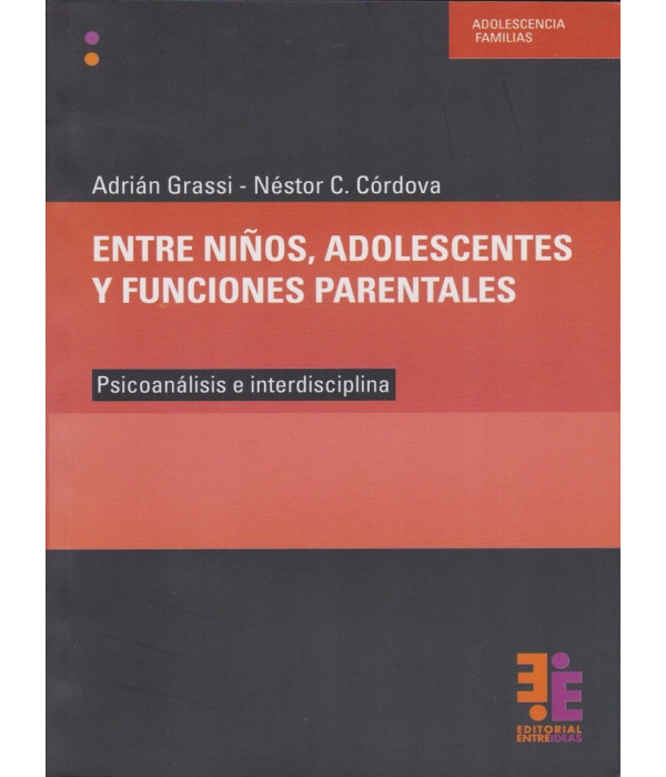 ENTRE NI&Ntilde;OS, ADOLESCENTES Y FUNCIONES PARENTALES. Psicoan&aacute;lisis e interdisciplina. 9789872576608 Entreideas 21,85&nbsp;&euro;