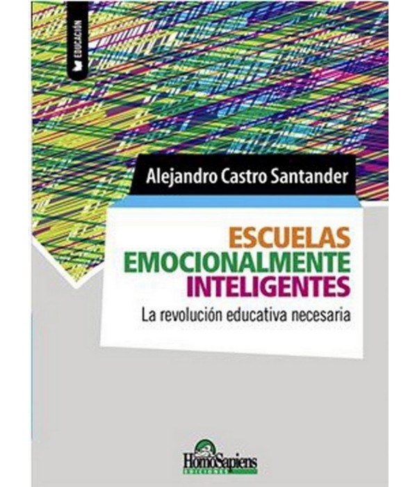 ESCUELAS EMOCIONALMENTE INTELIGENTES. La revolución educativa necesaria 978-987-771-012-0 Homo Sapiens 19,00 €