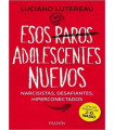 ESOS RAROS ADOLESCENTES NUEVOS. Narcisistas, desafiantes, hiperconectados. 5ª Edición