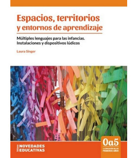 ESPACIOS, TERRITORIOS Y ENTORNOS DE APRENDIZAJE. M&uacute;ltiples lenguajes para las infancias. Instalaciones y dispositivos l&uacute;dicos 9789875386815 Noveduc 26,60&nbsp;&euro;