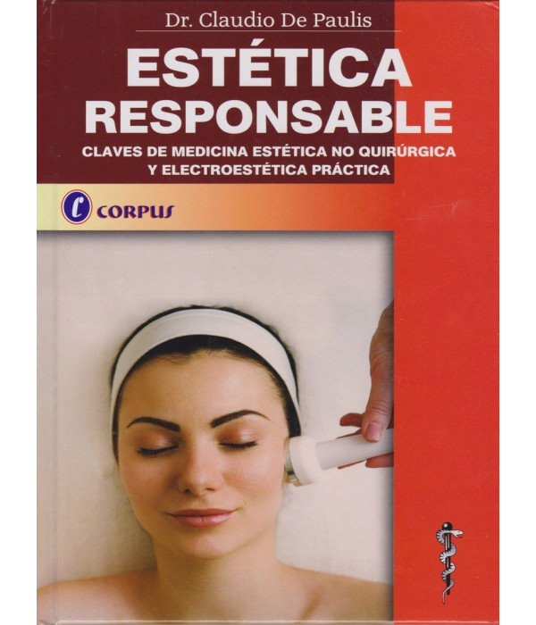 ESTÉTICA RESPONSABLE. Claves de Medicina Estética No Quirúrgica y Electroestética Práctica 9789871860371 CORPUS 49,40 €