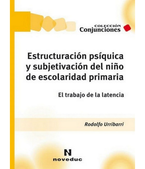 ESTRUCTURACIÓN PSÍQUICA Y SUBJETIVACIÓN DEL NIÑO DE ESCOLARIDAD PRIMARIA. 9789875382138 Noveduc 31,35 €