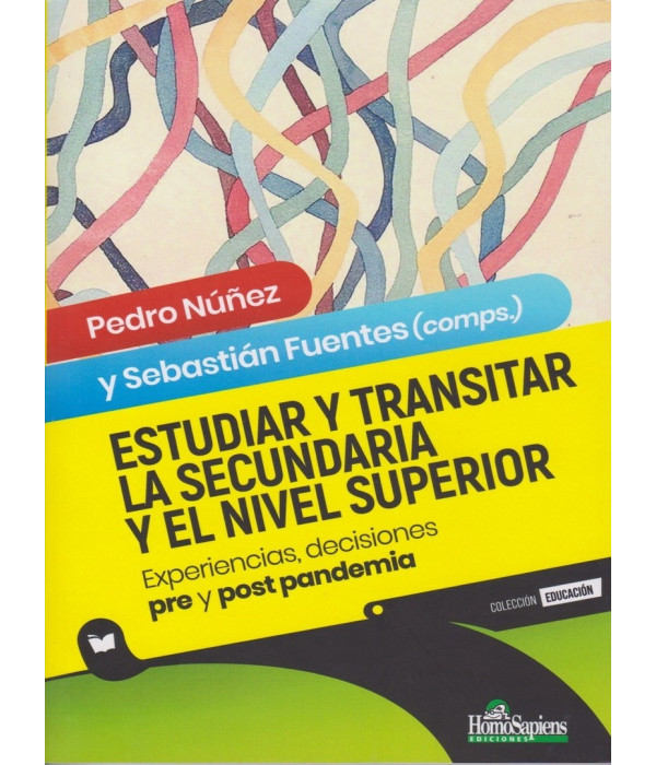 ESTUDIAR Y TRANSITAR LA SECUNDARIA Y EL NIVEL SUPERIOR. Experiencias, decisiones pre y post pandemia 9789877711356 Homo Sapiens 21,85 €
