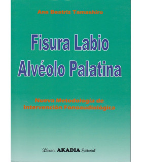 FISURA LABIO ALV&Eacute;OLO PALATINA. Nueva Metodolog&iacute;a de Intervenci&oacute;n Fonoaudiol&oacute;gica 9789875701397 Akadia 34,20&nbsp;&euro;