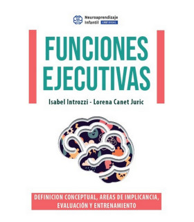 FUNCIONES EJECUTIVAS. Definición conceptual, áreas de implicancia, evaluación y entrenamiento 9789878910130 Neuroaprendizaje Infantil 28,50 €