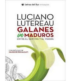 GALANES INMADUROS: entre el sexting y el viagra 9789874441225 Letras del sur 24,70 €