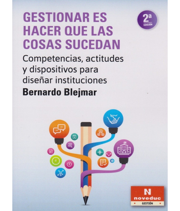 GESTIONAR ES HACER QUE LAS COSAS SUCEDAN. Competencias, actitudes y dispositivos para dise&ntilde;ar instituciones. 9789875385368 Noveduc 22,80&nbsp;&euro;