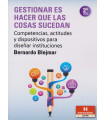 GESTIONAR ES HACER QUE LAS COSAS SUCEDAN. Competencias, actitudes y dispositivos para diseñar instituciones.