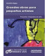 GRANDES OBRAS PARA PEQUE&Ntilde;OS ARTISTAS. Proyectos integrados de arte.