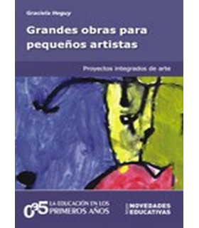 GRANDES OBRAS PARA PEQUE&Ntilde;OS ARTISTAS. Proyectos integrados de arte. 9789875382862 Noveduc 19,00&nbsp;&euro;