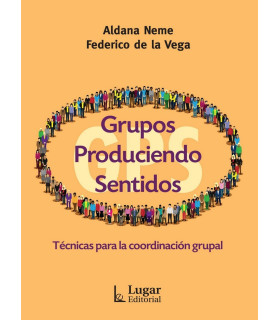 GRUPOS PRODUCIENDO SENTIDOS. T&eacute;cnicas para la coordinaci&oacute;n grupal 9789508925794 Lugar Editorial 26,60&nbsp;&euro;