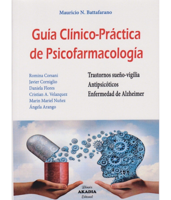 GUÍA CLÍNICO-PRÁCTICA DE PSICOFARMACOLOGÍA. Trastornos sueño-vigilia. Antipsicóticos. Enfermedad de Alzheimer. 9789875703490 Akadia 26,60 €