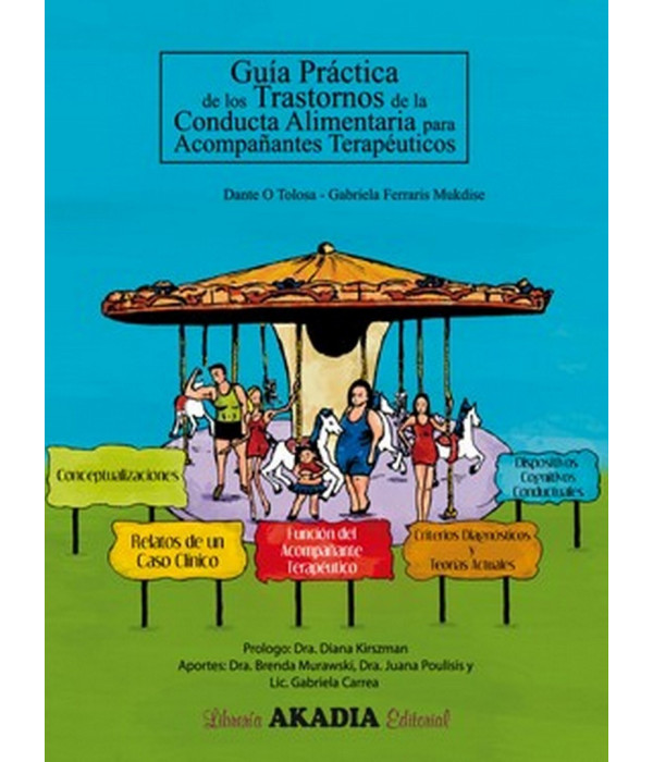 GUÍA PRÁCTICA DE LOS TRASTORNOS DE LA CONDUCTA ALIMENTARIA PARA ACOMPAÑANTES TERAPÉUTICOS 9789875703124 Akadia 35,15 €