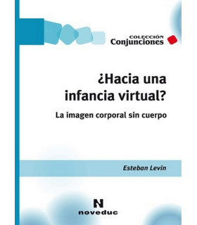 &iquest;HACIA UNA INFANCIA VIRTUAL? La imagen corporal sin cuerpo 9789875385580 Noveduc 21,85&nbsp;&euro;