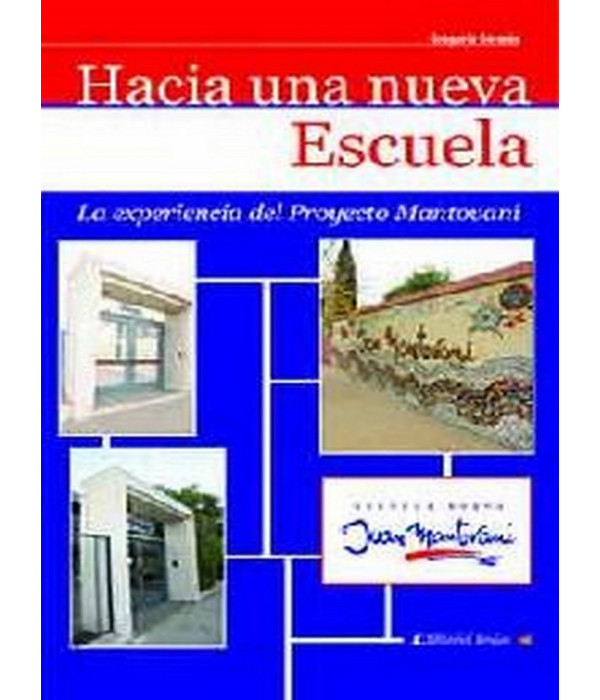 HACIA UNA NUEVA ESCUELA. La experiencia del Proyecto Mantovani. 978-987-760-070-4 Brujas Editorial 20,90 €