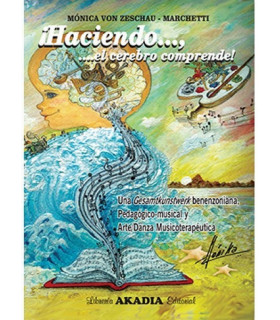 ¡HACIENDO..., EL CEREBRO COMPRENDE!!!!! Una gesamtkunstwerk benenzoniana, pedagógico-nusical y Arte-danza Musicoterapéutica 9789875703902 Akadia 33,25 €