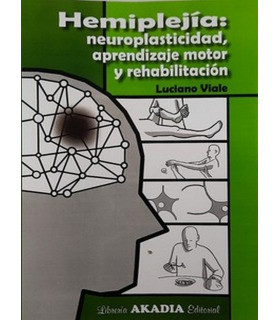 HEMIPLEJÍA: NEUROPLASTICIDAD, APRENDIZAJE MOTOR Y REHABILITACIÓN 9789875704688 Akadia 36,10 €