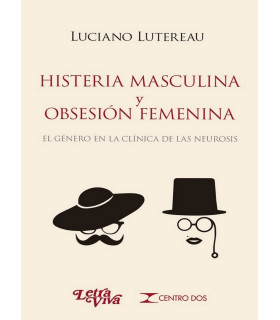 HISTERIA MASCULINA Y OBSESIÓN FEMENINA. El género en la clínica de las neurosis 9789506498153 Letra Viva 15,20 €