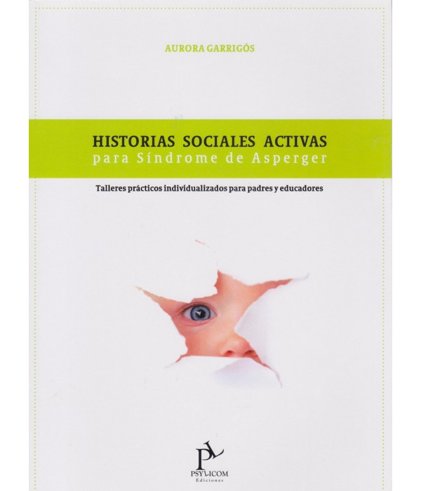 HISTORIAS SOCIALES ACTIVAS PARA SINDROME DE ASPERGER. Talleres pr&aacute;cticos individualizados para madres y educadores 978-84-940663-0-6 19,00&nbsp;&euro;
