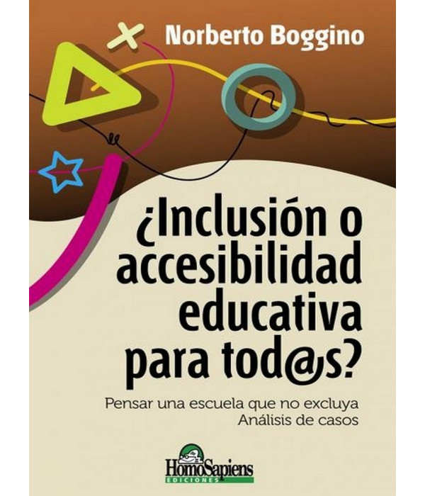 INCLUSI&Oacute;N O ACCESIBILIDAD EDUCATIVA PARA TODoS? Pensar una escuela que no excluya. An&aacute;lisis de casos 9789877710960 Homo Sapiens 20,90&nbsp;&euro;