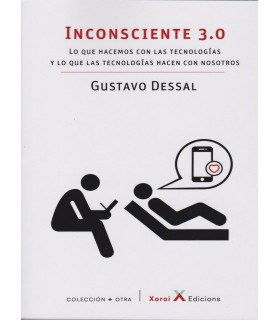 INCONSCIENTE 3.0. Lo que hacemos con las tecnologías y lo que las tecnologías hacen con nosotros. 9788412116649 Xoroi Edicions 19,00 €