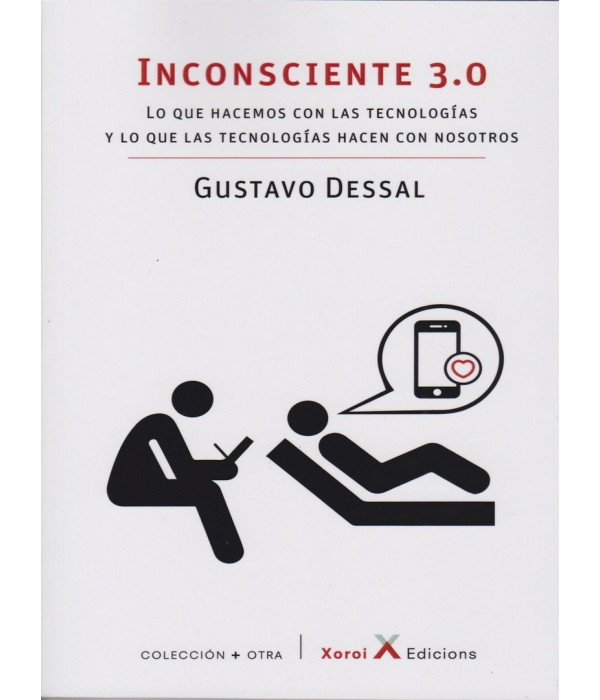 INCONSCIENTE 3.0. Lo que hacemos con las tecnologías y lo que las tecnologías hacen con nosotros. 9788412116649 Xoroi Edicions 19,00 €