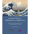 INCONSCIENTE Y EMERGENCIA AMBIENTAL. Reflexiones para una agenda com&uacute;n entre psicoan&aacute;lisis y ecolog&iacute;a