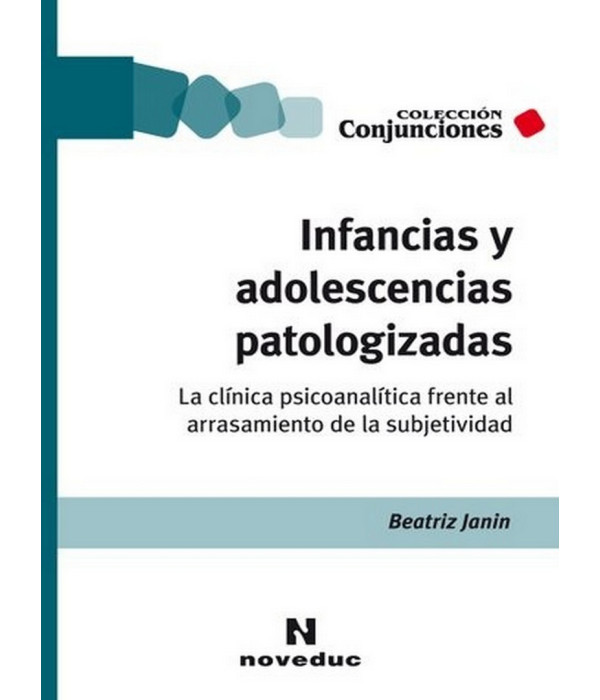 INFANCIAS Y ADOLESCENCIAS PATOLOGIZADAS 9789875385924 Noveduc 26,60 €