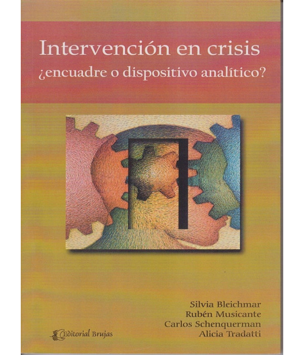 INTERVENCI&Oacute;N EN CRISIS. &iquest;ENCUADRE O DISPOSITIVO ANAL&Iacute;TICO? 9789871142835 Brujas Editorial 22,80&nbsp;&euro;
