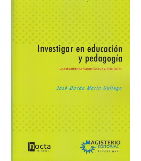 INVESTIGAR EN EDUCACIÓN Y PEDAGOGÍA. Sus fundamentos epistemológicos y metodológicos. 9789582012960 Docta Ediciones 26,60 €