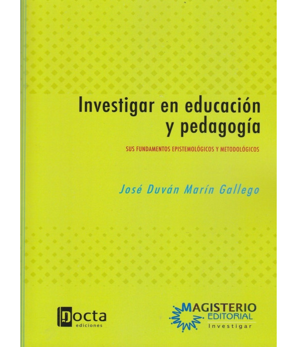 INVESTIGAR EN EDUCACI&Oacute;N Y PEDAGOG&Iacute;A. Sus fundamentos epistemol&oacute;gicos y metodol&oacute;gicos. 9789582012960 Docta Ediciones 26,60&nbsp;&euro;