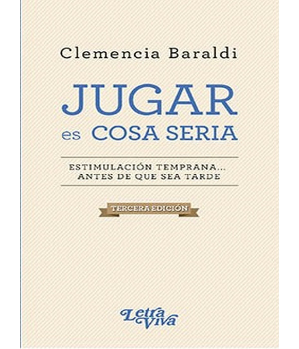 JUGAR ES COSA SERIA, Estimulación temprana... 3ª Edición 9789506499456 Letra Viva 19,00 €