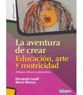 LA AVENTURA DE CREAR. Educación, arte y motricidad. Diálogos, enfoques y perspectivas 9789877711158 Homo Sapiens 24,70 €