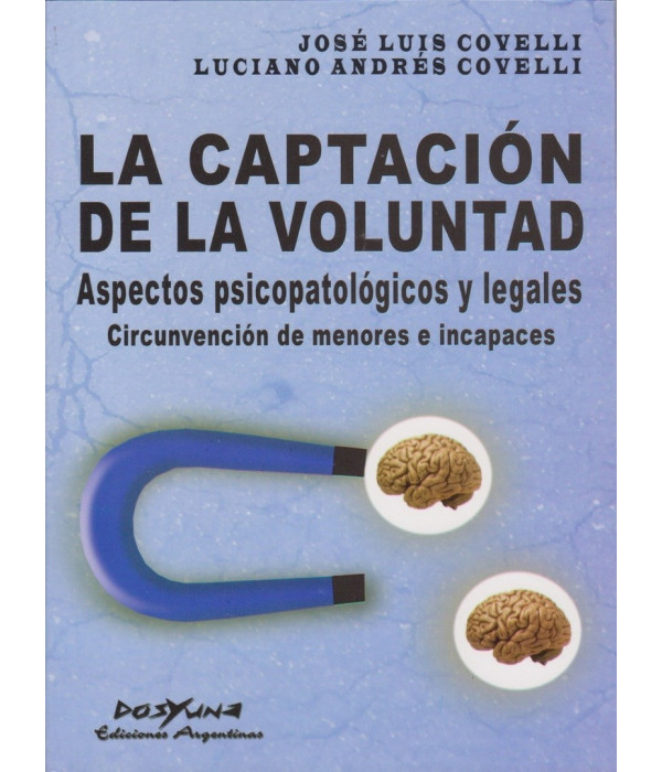 LA CAPTACI&Oacute;N DE LA VOLUNTAD. Aspectos psicopatol&oacute;gicos y legales 978-987-1573-45-5 DOS Y UNA 27,55&nbsp;&euro;
