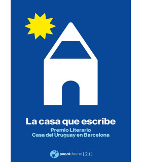 LA CASA QUE ESCRIBE. Premio literario casa del Uruguay en Barcelona 9788412373066 Pensódromo 15,20 €