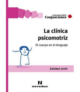 LA CLÍNICA PSICOMOTRIZ. El cuerpo en el lenguaje 9789875388314 Noveduc 27,55 €