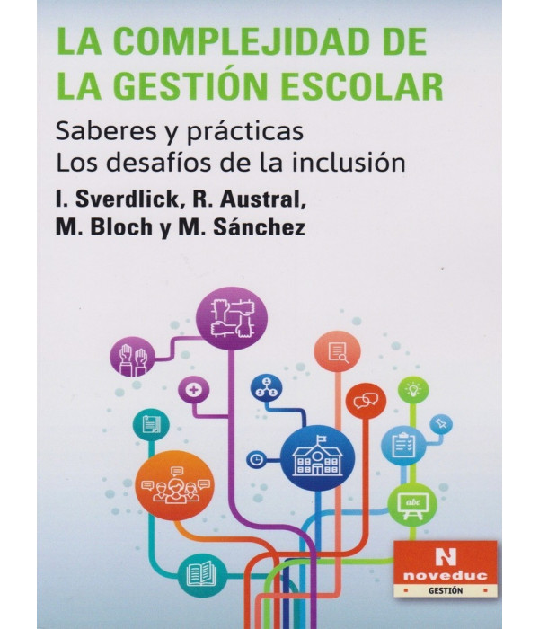 LA COMPLEJIDAD DE LA GESTI&Oacute;N ESCOLAR. Saberes y pr&aacute;cticas. Los desaf&iacute;os de la inclusi&oacute;n. 9789875385351 Noveduc 19,95&nbsp;&euro;