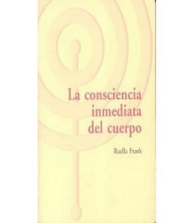 LA CONSCIENCIA INMEDIATA DEL CUERPO 9788495289612 ASOCIACIÓN CULTURAL LOS LIBROS DEL CTP 20,90 €