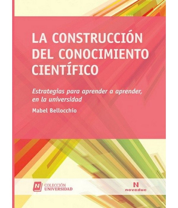 LA CONSTRUCCIÓN DEL CONOCIMIENTO CIENTÍFICO. 978-987-538-463-7 Noveduc 25,65 €
