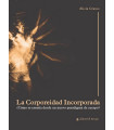 LA CORPOREIDAD INCORPORADA. &iquest;C&oacute;mo se ense&ntilde;a desde un nuevo paradigma de cuerpo?