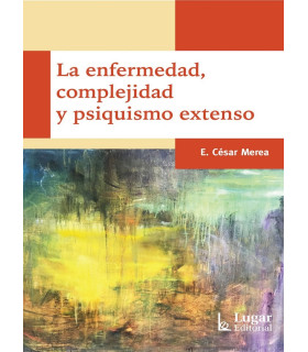 LA ENFERMEDAD, COMPLEJIDAD Y PSIQUISMO EXTENSO 9789508926821 Lugar Editorial 22,80 €
