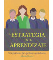 LA ESTRATEGIA EN EL APRENDIZAJE. Una gu&iacute;a b&aacute;sica para profesores y estudiantes