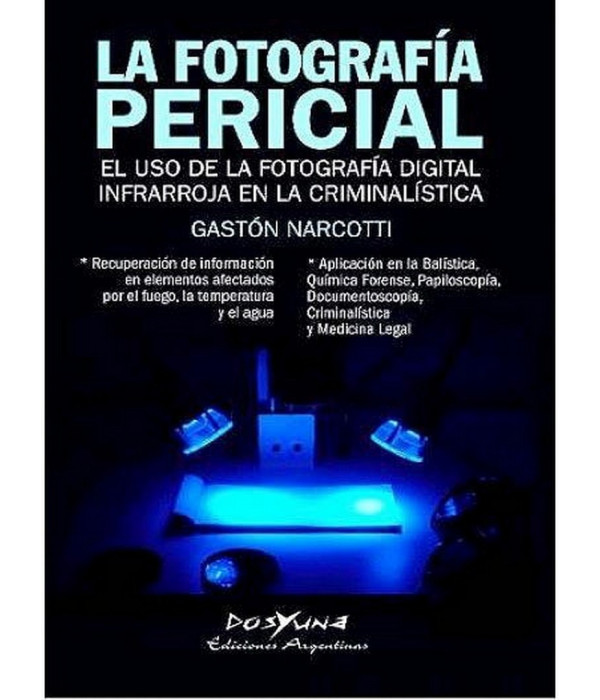 LA FOTOGRAFIA PERICIAL. EL USO DE LA FOTOGRAFIA DIGITAL INFRARROJA EN LA CRIMINALISTICA 9789871573233 DOS Y UNA 46,55 €
