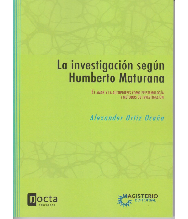 LA INVESTIGACI&Oacute;N SEG&Uacute;N HUMBERTO MATURANA El amor y la autopoiesis como epistemolog&iacute;a y m&eacute;todos de investigaci&oacute;n 978-958-20-1214-4 Docta Ediciones 19,00&nbsp;&euro;