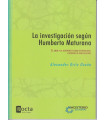 LA INVESTIGACI&Oacute;N SEG&Uacute;N HUMBERTO MATURANA El amor y la autopoiesis como epistemolog&iacute;a y m&eacute;todos de investigaci&oacute;n